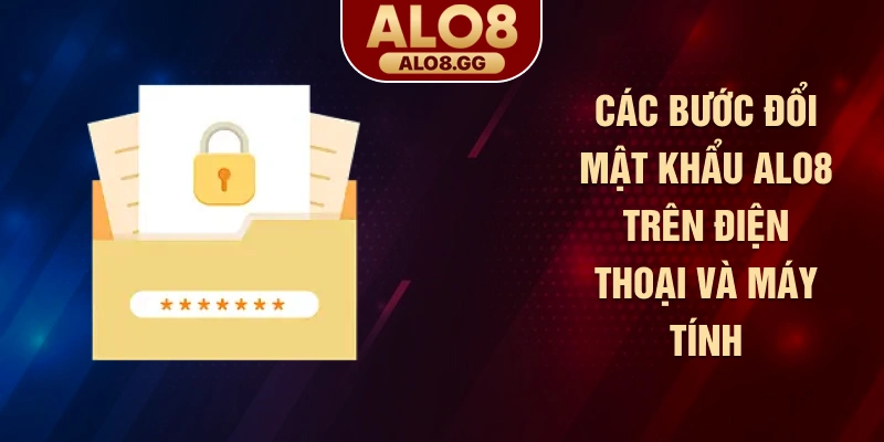 Các bước đổi mật khẩu ALO8 trên điện thoại và máy tính