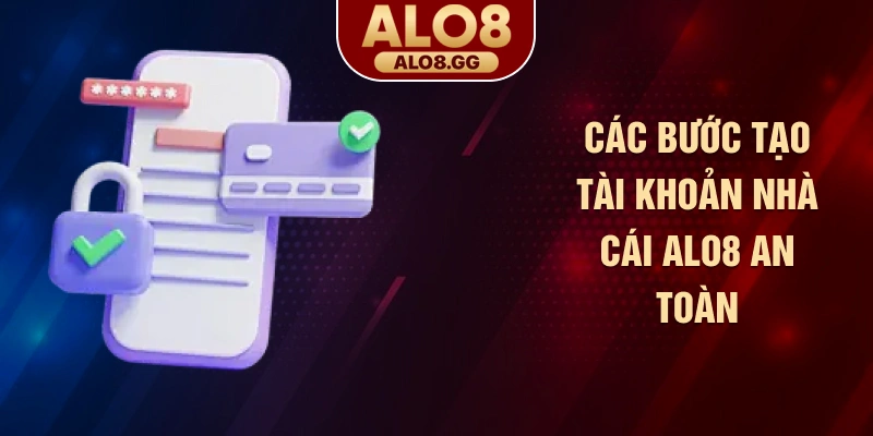 Các bước tạo tài khoản nhà cái ALO8 an toàn