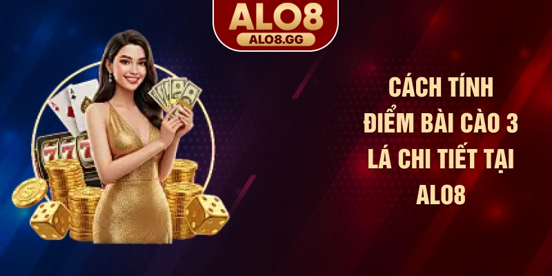 Cách tính điểm bài cào 3 lá chi tiết tại ALO8