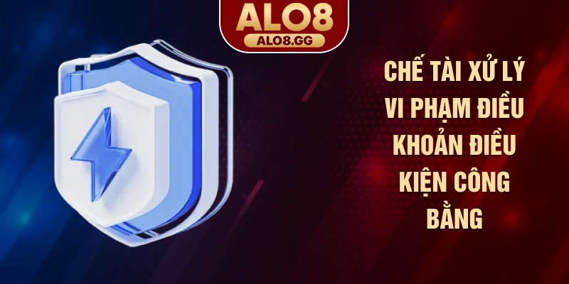 Chế tài xử lý vi phạm điều khoản điều kiện công bằng