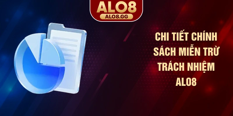 Chi tiết chính sách miễn trừ trách nhiệm ALO8