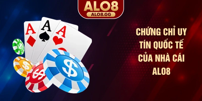 Chứng chỉ uy tín quốc tế của nhà cái ALO8