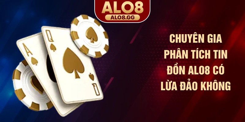 Chuyên gia phân tích tin đồn ALO8 có lừa đảo không