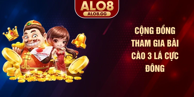 Cộng đồng tham gia bài cào 3 lá cực đông