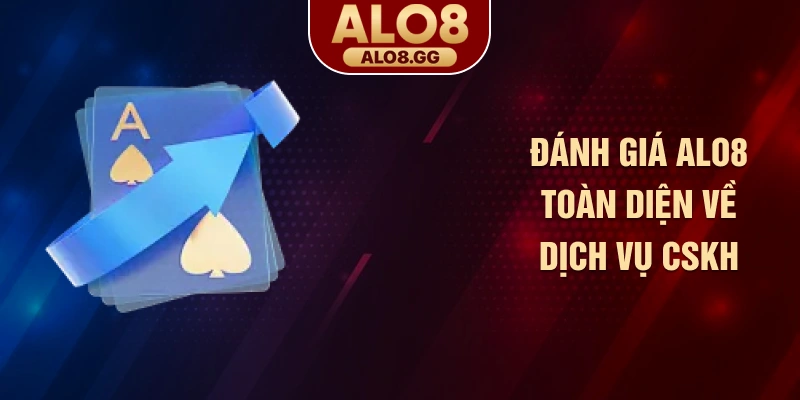 Đánh giá ALO8 toàn diện về dịch vụ CSKH