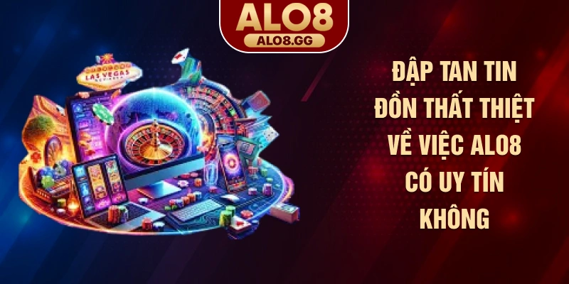 Đập tan tin đồn thất thiệt về việc Alo8 có uy tín không