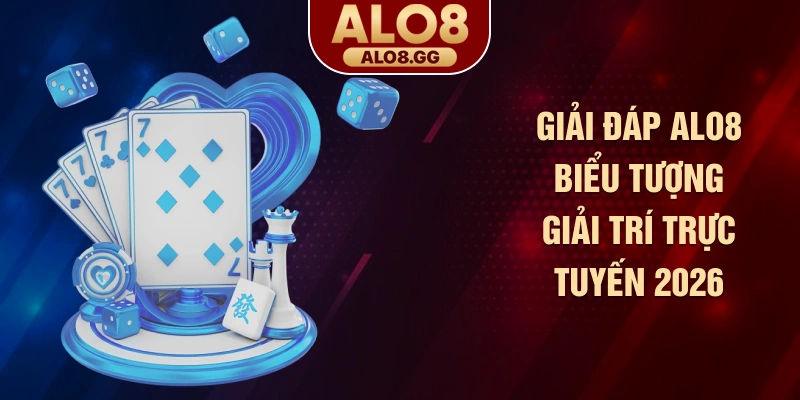 Giải đáp ALO8 biểu tượng giải trí trực tuyến 2026