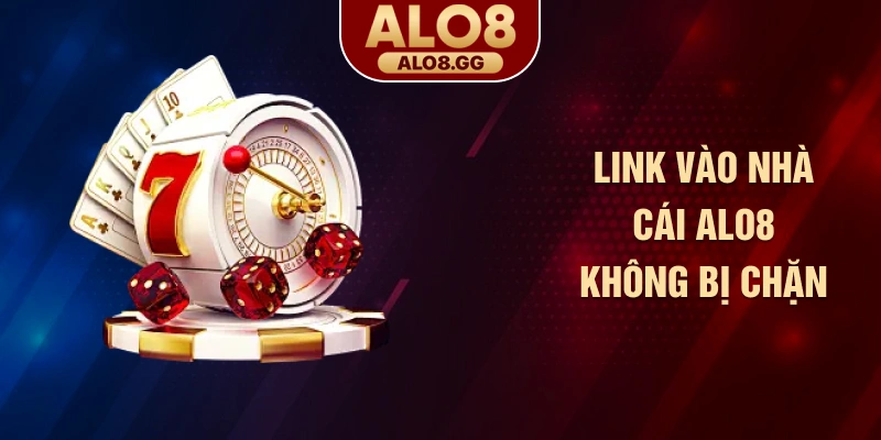 Link vào nhà cái ALO8 không bị chặn