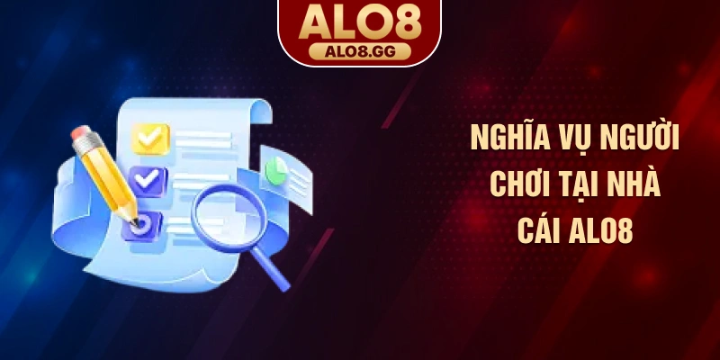 Nghĩa vụ người chơi tại nhà cái ALO8