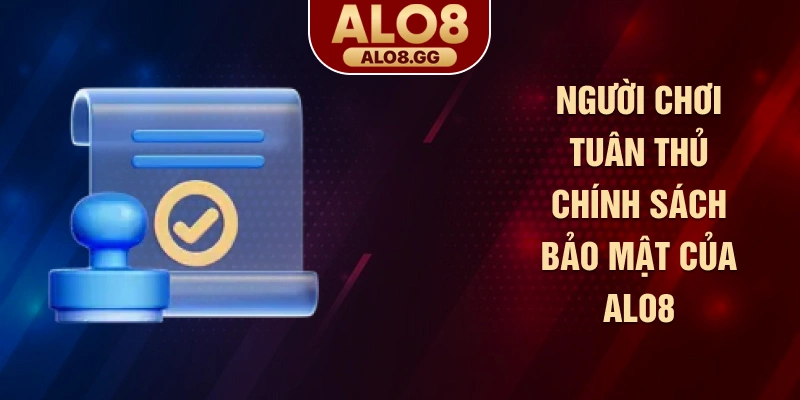 Người chơi tuân thủ chính sách bảo mật của ALO8