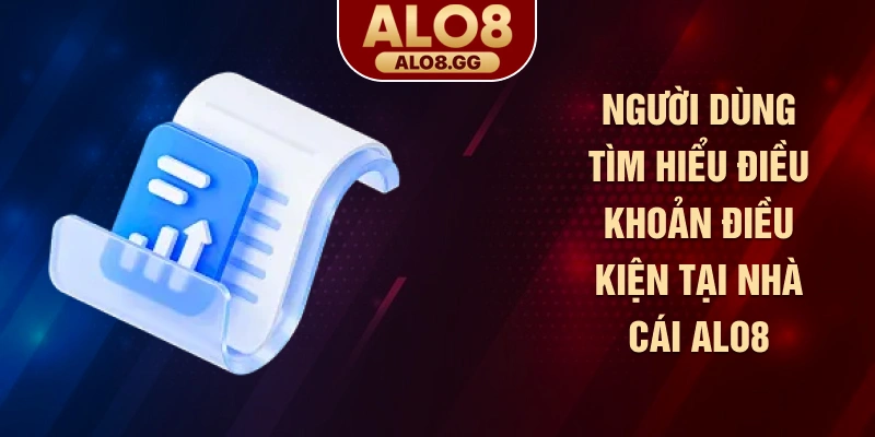 Người dùng tìm hiểu điều khoản điều kiện tại nhà cái ALO8