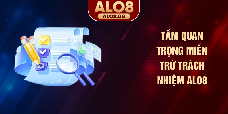 Tầm quan trọng miễn trừ trách nhiệm ALO8