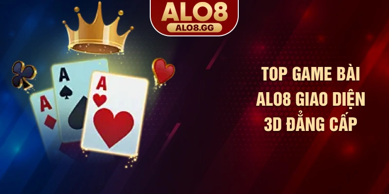Top game bài ALO8 giao diện 3D đẳng cấp