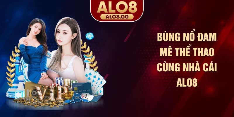 Bùng nổ đam mê thể thao cùng nhà cái ALO8