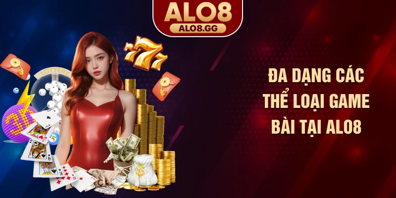 Đa dạng các thể loại game bài tại ALO8